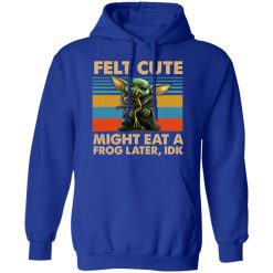 Felt Cute Might Eat A Frog Later IDK T-Shirts, Hoodies, Long Sleeve 49