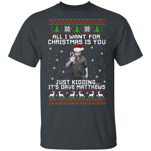 Dave Matthews All I Want For Christmas Is You T-Shirts, Hoodies, Long Sleeve 3