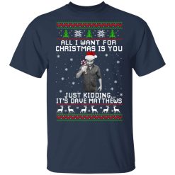 Dave Matthews All I Want For Christmas Is You T-Shirts, Hoodies, Long Sleeve 29