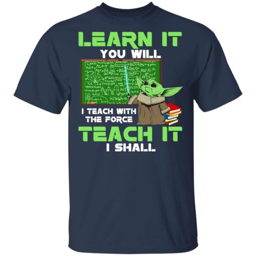 Baby Yoda Learn It You Will Teach It I Shall T-Shirts, Hoodies, Long Sleeve 6