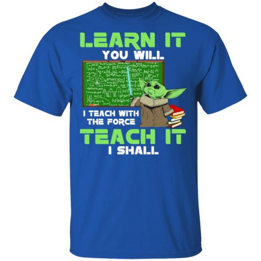 Baby Yoda Learn It You Will Teach It I Shall T-Shirts, Hoodies, Long Sleeve 7