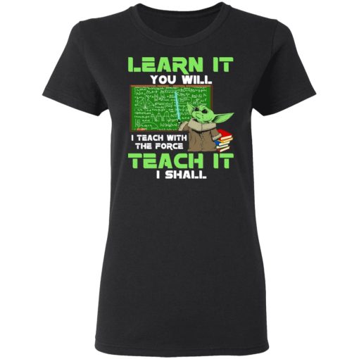 Baby Yoda Learn It You Will Teach It I Shall T-Shirts, Hoodies, Long Sleeve 10