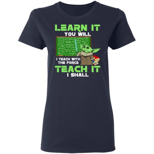 Baby Yoda Learn It You Will Teach It I Shall T-Shirts, Hoodies, Long Sleeve 13