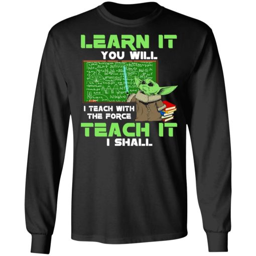 Baby Yoda Learn It You Will Teach It I Shall T-Shirts, Hoodies, Long Sleeve 17