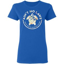 Ain't No Laws When You're Drinking Claws Flower T-Shirts, Hoodies, Long Sleeve 40