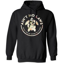 Ain't No Laws When You're Drinking Claws Flower T-Shirts, Hoodies, Long Sleeve 44
