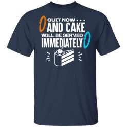 Quit Now And Cake Will Be Served Immediately T-Shirts, Hoodies, Long Sleeve 29
