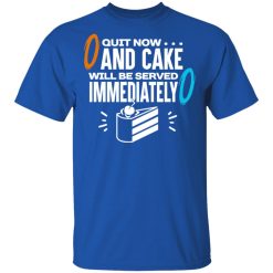 Quit Now And Cake Will Be Served Immediately T-Shirts, Hoodies, Long Sleeve 31