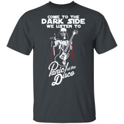 Come To The Dark Side We Listen To Panic At The Disco T-Shirts, Hoodies, Long Sleeve 28