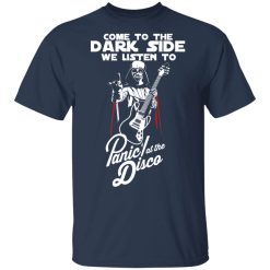 Come To The Dark Side We Listen To Panic At The Disco T-Shirts, Hoodies, Long Sleeve 29