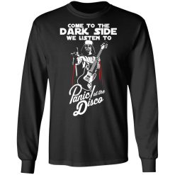Come To The Dark Side We Listen To Panic At The Disco T-Shirts, Hoodies, Long Sleeve 41