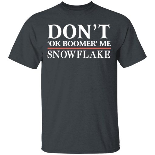 Don't Ok Boomer Me Snowflake T-Shirts, Hoodies, Long Sleeve 3