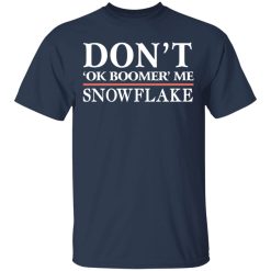 Don't Ok Boomer Me Snowflake T-Shirts, Hoodies, Long Sleeve 29