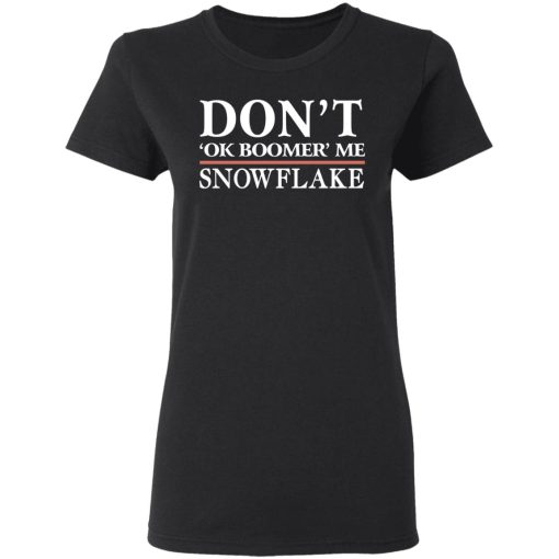 Don't Ok Boomer Me Snowflake T-Shirts, Hoodies, Long Sleeve 9
