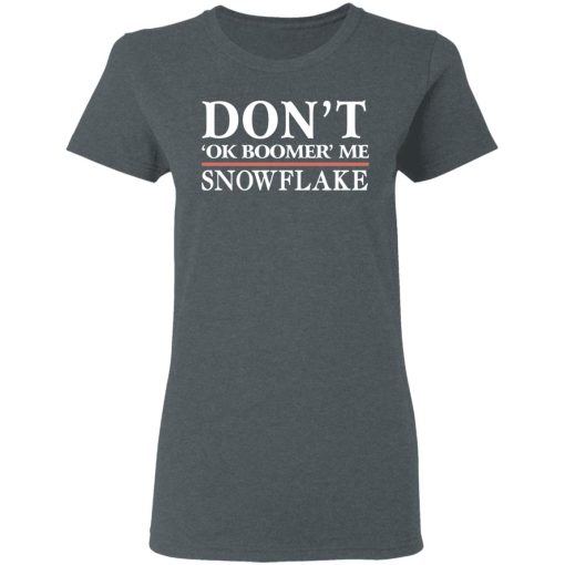 Don't Ok Boomer Me Snowflake T-Shirts, Hoodies, Long Sleeve 11
