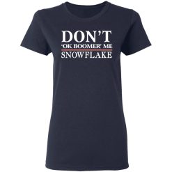 Don't Ok Boomer Me Snowflake T-Shirts, Hoodies, Long Sleeve 37