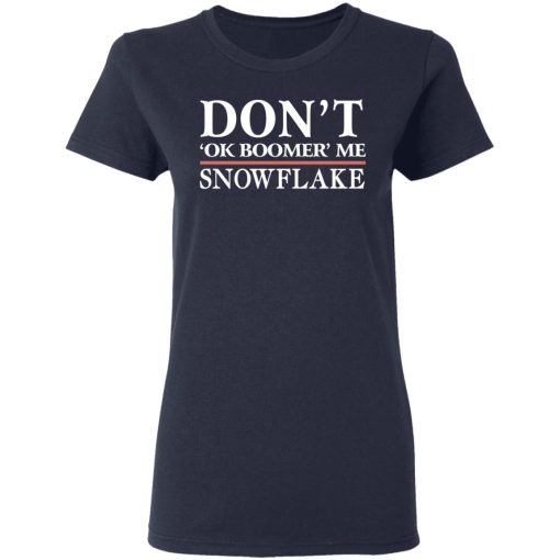 Don't Ok Boomer Me Snowflake T-Shirts, Hoodies, Long Sleeve 13