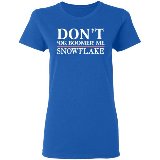 Don't Ok Boomer Me Snowflake T-Shirts, Hoodies, Long Sleeve 15