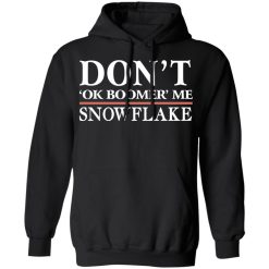 Don't Ok Boomer Me Snowflake T-Shirts, Hoodies, Long Sleeve 43