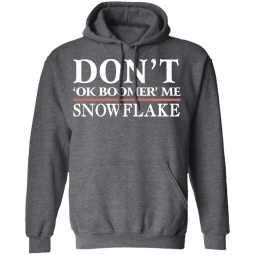 Don't Ok Boomer Me Snowflake T-Shirts, Hoodies, Long Sleeve 23