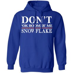 Don't Ok Boomer Me Snowflake T-Shirts, Hoodies, Long Sleeve 49