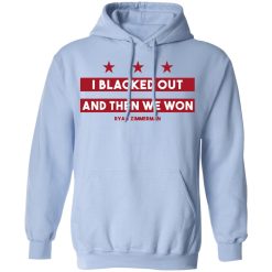 Ryan Zimmerman I Blacked Out And Then We Won Hoodie 1