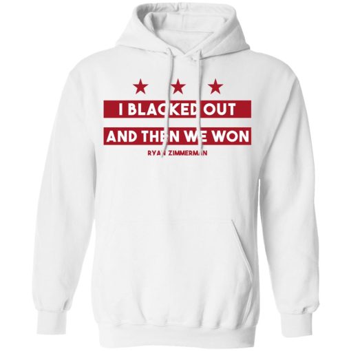 Ryan Zimmerman I Blacked Out And Then We Won Hoodie 2