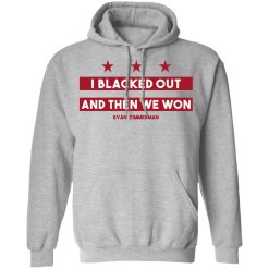 Ryan Zimmerman I Blacked Out And Then We Won Hoodie 3