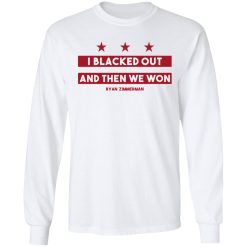 Ryan Zimmerman I Blacked Out And Then We Won Long Sleeve 2