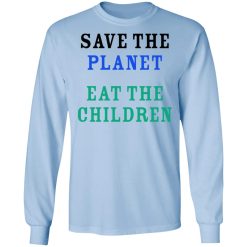 Save The Planet Eat The Babies Long Sleeve 1
