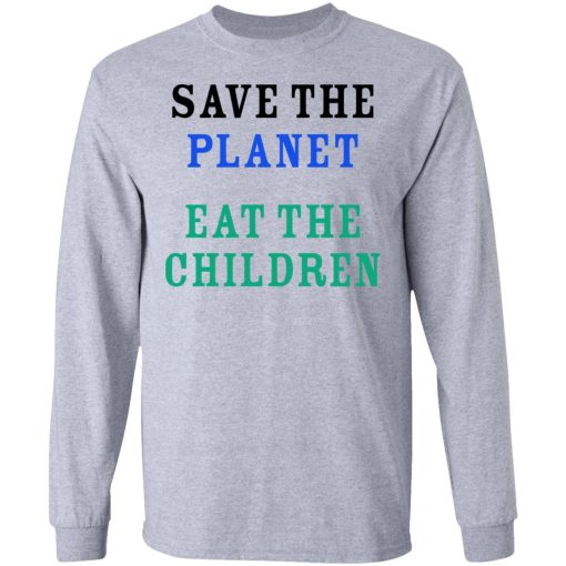 Save The Planet Eat The Babies Long Sleeve 3