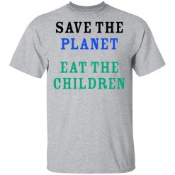 Save The Planet Eat The Babies T-Shirt 3