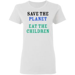 Save The Planet Eat The Babies Women T-Shirt 2