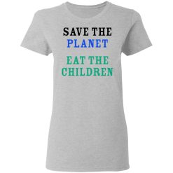 Save The Planet Eat The Babies Women T-Shirt 3