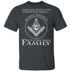 Some Call Them A Cult Others Call Them A Secret Society But I Call Them Family T-Shirt Dark Heather