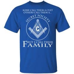 Some Call Them A Cult Others Call Them A Secret Society But I Call Them Family T-Shirt Royal