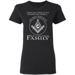 Some Call Them A Cult Others Call Them A Secret Society But I Call Them Family Women T-Shirt Black