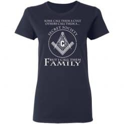Some Call Them A Cult Others Call Them A Secret Society But I Call Them Family Women T-Shirt Navy