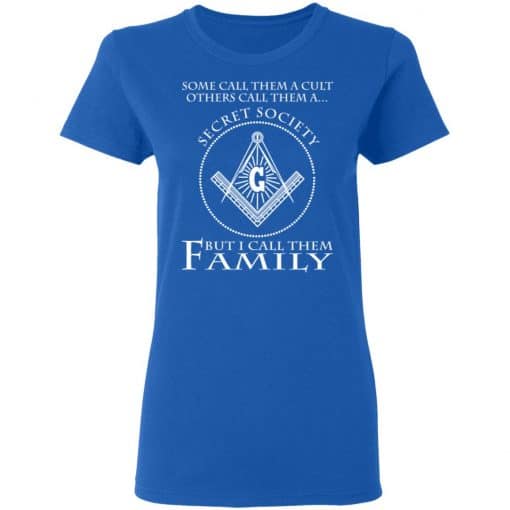 Some Call Them A Cult Others Call Them A Secret Society But I Call Them Family Women T-Shirt Royal