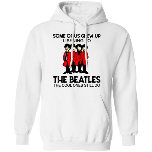 Some Of Us Grew Up Listening To The Beatles The Cool Ones Still Do Hoodie 2