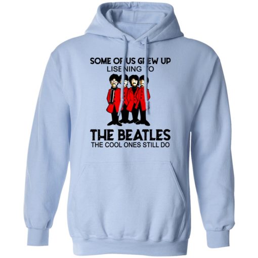 Some Of Us Grew Up Listening To The Beatles The Cool Ones Still Do Hoodie 3