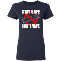 Stay Safe Don’t Vape Women T-Shirt 3