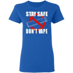 Stay Safe Don’t Vape Women T-Shirt 4