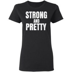Strong And Pretty Women T-Shirt 1