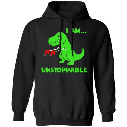 T-rex Dinosaur I Am Unstoppable Hoodie 1