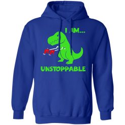 T-rex Dinosaur I Am Unstoppable Hoodie 4