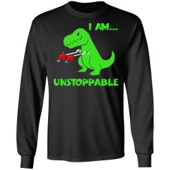 T-rex Dinosaur I Am Unstoppable Long Sleeve 1