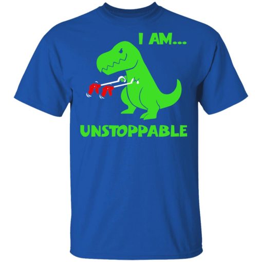 T-rex Dinosaur I Am Unstoppable T-Shirt 4