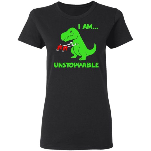 T-rex Dinosaur I Am Unstoppable Women T-Shirt 1