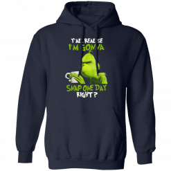 The Grinch Y'all Gonna Snap One Day Right Hoodie Navy
